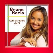 Der musikalische text QUEM PODERÁ IMPEDIR? von BRUNA KARLA ist auch in dem Album vorhanden Com os olhos da fé (2007)