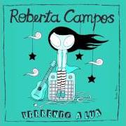 Der musikalische text VARRENDO A LUA von ROBERTA CAMPOS ist auch in dem Album vorhanden Varrendo a lua (2006)
