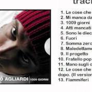 Der musikalische text LE COSE CHE ARRIVANO DOPO von NICCOLÒ AGLIARDI ist auch in dem Album vorhanden 1009 giorni (2005)