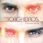Der musikalische text CORRENTE INTERROTTA von BORGHI BROS ist auch in dem Album vorhanden Incendio (2011)