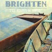 Der musikalische text THERE FOR ME von BRIGHTEN ist auch in dem Album vorhanden I'll always be around - ep (2011)