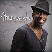 Der musikalische text SE EU TIVESSE O PODER von MUMUZINHO ist auch in dem Album vorhanden Dom de sónhar (2012)