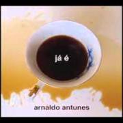 Der musikalische text PÕE FÉ QUE JÁ É von ARNALDO ANTUNES ist auch in dem Album vorhanden Já é (2015)