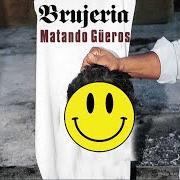 Der musikalische text CHINGA TU MADRE von BRUJERIA ist auch in dem Album vorhanden Matando gueros (1993)