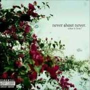 Der musikalische text SACRILEGIOUS von NEVER SHOUT NEVER ist auch in dem Album vorhanden What is love? (2010)