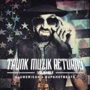 Der musikalische text F.A.S.T. RIDE von YELAWOLF ist auch in dem Album vorhanden Trunk muzik returns (2013)