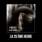 Der musikalische text PLUS QU'HIER ET MOINS QUE DEMAIN von MINO ist auch in dem Album vorhanden La 25ème heure (2011)