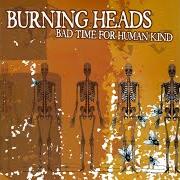 Der musikalische text NICE TIME TO FALL von BURNING HEADS ist auch in dem Album vorhanden Bad time for humankind (2006)