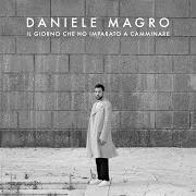 Der musikalische text IL GIORNO CHE HO IMPARATO A CAMMINARE von DANIELE MAGRO ist auch in dem Album vorhanden Il giorno che ho imparato a camminare (2019)