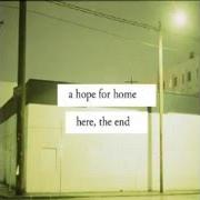 Der musikalische text YEA, THE COLD EMBRACE OF THE SEA von A HOPE FOR HOME ist auch in dem Album vorhanden Here, the end (2007)