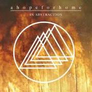 Der musikalische text THE HOUSE WHERE YOU WERE BORN von A HOPE FOR HOME ist auch in dem Album vorhanden In abstraction (2011)