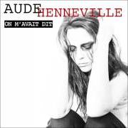 Der musikalische text ON M'AVAIT DIT von AUDE HENNEVILLE ist auch in dem Album vorhanden Si c'était ça la vie (2017)