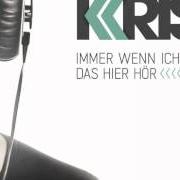 Der musikalische text IMMER WENN ICH DAS HIER HÖR von KRIS ist auch in dem Album vorhanden Immer wenn ich das hier hör (2012)