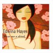 Der musikalische text POUR ME A DRINK von EDWINA HAYES ist auch in dem Album vorhanden Pour me a drink (2008)