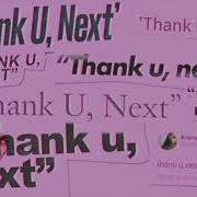 Der musikalische text THANK U, NEXT von ARIANA GRANDE ist auch in dem Album vorhanden Thank u, next (2019)