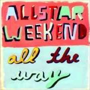Der musikalische text TEENAGE HEARTS von ALLSTAR WEEKEND ist auch in dem Album vorhanden All the way (2011)