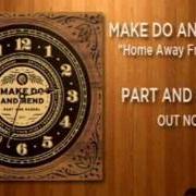 Der musikalische text HOME AWAY FROM HERE von MAKE DO AND MEND ist auch in dem Album vorhanden Part and parcel (2011)