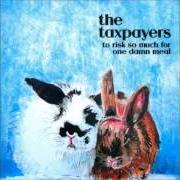 Der musikalische text EVERYTHING IS AWFUL von THE TAXPAYERS ist auch in dem Album vorhanden To risk so much for one damn meal (2010)