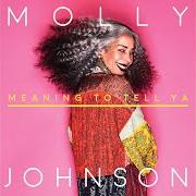 Der musikalische text GONE von MOLLY JOHNSON ist auch in dem Album vorhanden Meaning to tell ya (2018)