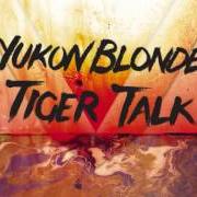 Der musikalische text SIX DEAD TIGERS von YUKON BLONDE ist auch in dem Album vorhanden Tiger talk (2012)