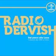 Der musikalische text L'ESIGENZA von RADIODERVISH ist auch in dem Album vorhanden Dal pesce alla luna (2012)