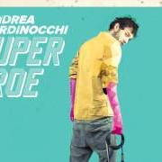 Der musikalische text COME SEI von ANDREA NARDINOCCHI ist auch in dem Album vorhanden Supereroe (2015)