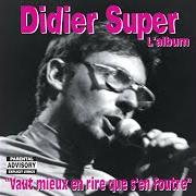 Der musikalische text ARRÊTE DE TE LA PÉTER von DIDIER SUPER ist auch in dem Album vorhanden Vaut mieux en rire que s'en foutre (2004)
