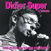 Der musikalische text BEN T'ES CON von DIDIER SUPER ist auch in dem Album vorhanden Vaut mieux en rire que s'en foutre (2004)