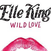 Der musikalische text WILD LOVE von ELLE KING ist auch in dem Album vorhanden Wild love (2017)