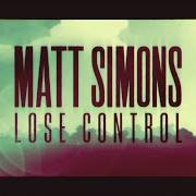 Der musikalische text LOSE CONTROL von MATT SIMONS ist auch in dem Album vorhanden Lose control (2016)