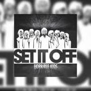 Der musikalische text HORRIBLE KIDS von SET IT OFF ist auch in dem Album vorhanden Horrible kids (2011)