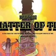 Der musikalische text A MATTER OF TIME von PROTOJE ist auch in dem Album vorhanden A matter of time (2018)