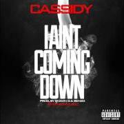 Der musikalische text I AIN'T COMING DOWN von CASSIDY ist auch in dem Album vorhanden I aint coming down (2014)