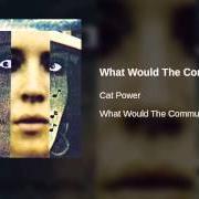 Der musikalische text WHAT WOULD THE COMMUNITY THINK von CAT POWER ist auch in dem Album vorhanden What would the community (1996)