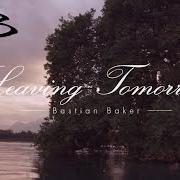 Der musikalische text LEAVING TOMORROW von BASTIAN BAKER ist auch in dem Album vorhanden Leaving tomorrow (2014)