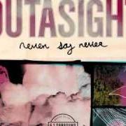 Der musikalische text NEVER SAY NEVER von OUTASIGHT ist auch in dem Album vorhanden Never say never - mixtape