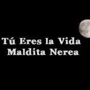 Der musikalische text TÚ ERES LA VIDA von MALDITA NEREA ist auch in dem Album vorhanden Tú eres la vida (2015)