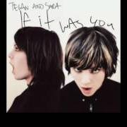 Der musikalische text I HEAR NOISES von TEGAN AND SARA ist auch in dem Album vorhanden If it was you (2002)