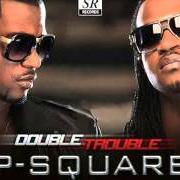 Der musikalische text COLLABO von P-SQUARE ist auch in dem Album vorhanden Double trouble (2014)