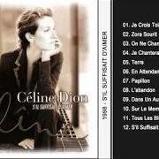 Der musikalische text PAPILLON von CELINE DION ist auch in dem Album vorhanden S'il suffisait d'aimer (1998)