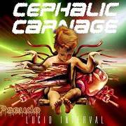 Der musikalische text ARSONIST SAVIUR von CEPHALIC CARNAGE ist auch in dem Album vorhanden Lucid interval (2002)