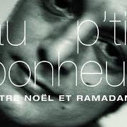 Der musikalische text ENTRE NOËL ET RAMADAN von AU P'TIT BONHEUR ist auch in dem Album vorhanden Entre noël et ramadan (2003)