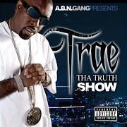 Der musikalische text PUSHIN von TRAE THA TRUTH ist auch in dem Album vorhanden Tha truth show (2007)