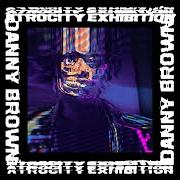 Der musikalische text DANCE IN THE WATER von DANNY BROWN ist auch in dem Album vorhanden Atrocity exhibition (2016)