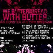 Der musikalische text HÄNSEL UND GRETEL von WE BUTTER THE BREAD WITH BUTTER ist auch in dem Album vorhanden Das monster aus dem (2008)