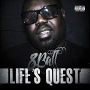Der musikalische text LIFE'S QUEST von 8BALL ist auch in dem Album vorhanden Life's quest (2012)
