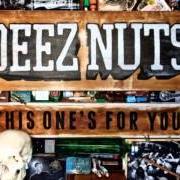 Der musikalische text THIS ONE'S FOR YOU von DEEZ NUTS ist auch in dem Album vorhanden This one's for you (2010)