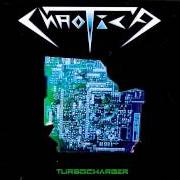 Der musikalische text TURBOCHARGER von CHAOTICA ist auch in dem Album vorhanden Turbocharger (1999)
