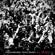 Der musikalische text ALL FOR A WOMAN von THE AIRBORNE TOXIC EVENT ist auch in dem Album vorhanden All at once (2011)