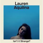 Der musikalische text WAY TOO GOOD von LAUREN AQUILINA ist auch in dem Album vorhanden Isn't it strange? (2016)